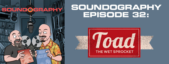 Soundography #32: Toad the Wet Sprocket