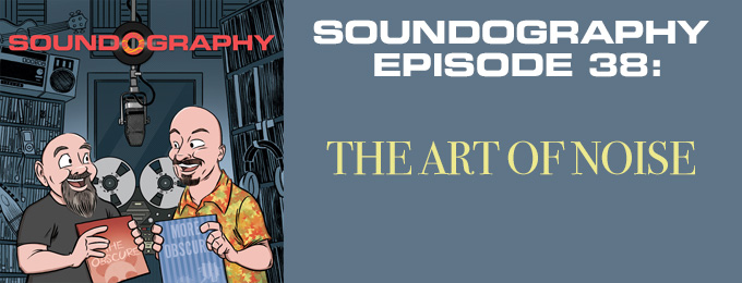 Soundography #38: The Art of Noise