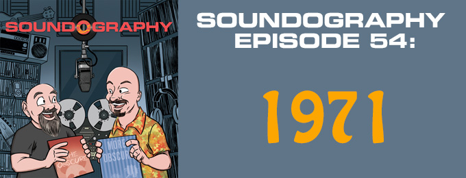 Soundography #54: A Year in Music – 1971