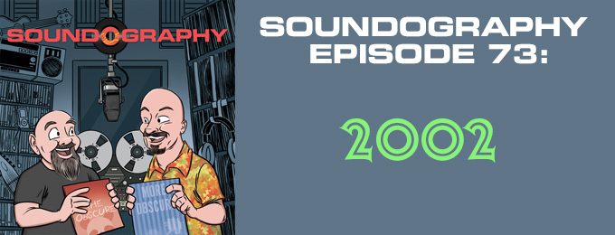 Soundography #73: A Year in Music – 2002