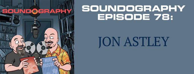 Soundography #78: Jon Astley