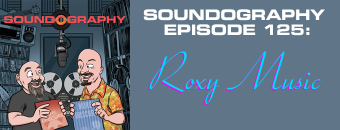 Soundography #125: Roxy Music