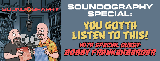 Soundography Special: You Gotta Listen to This, feat. Bobby Frankenberger