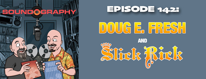 Soundography #142: Doug E. Fresh and Slick Rick